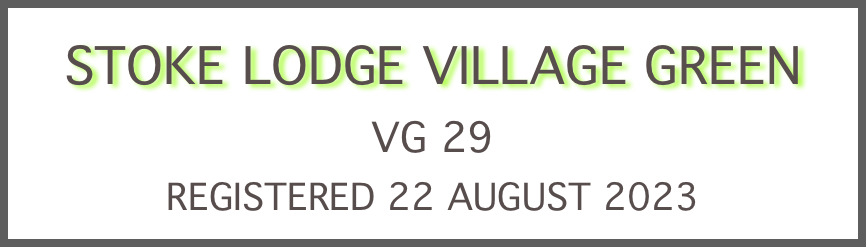 STOKE LODGE VILLAGE GREEN
VG 29
REGISTERED 22 AUGUST 2023